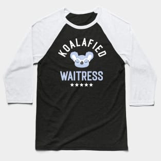 Koalafied Waitress - Funny Gift Idea for Waitresses Baseball T-Shirt